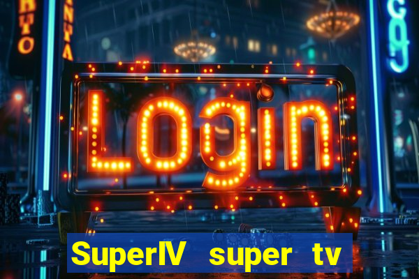 SuperIV super tv ao vivo super tv ao vivo rede